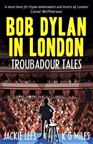 [Bob Dylan in London, Troubadour Tales]