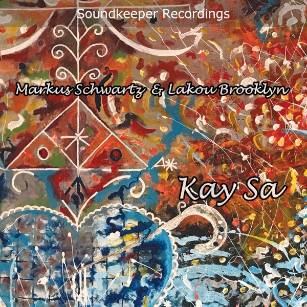 [Copertina dell'album 'Kay Sa', di Markus Schwartz e Lakou Brooklyn, su etichetta Soundkeeper Recordings]