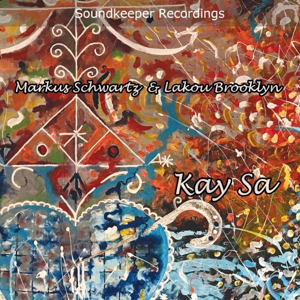 [Copertina dell'album 'Kay Sa', di Markus Schwartz e Lakou Brooklyn, su etichetta Soundkeeper Recordings]